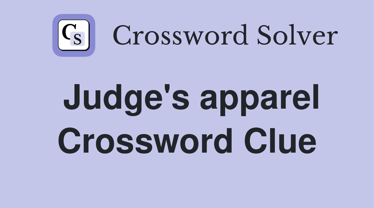 Judge's apparel Crossword Clue