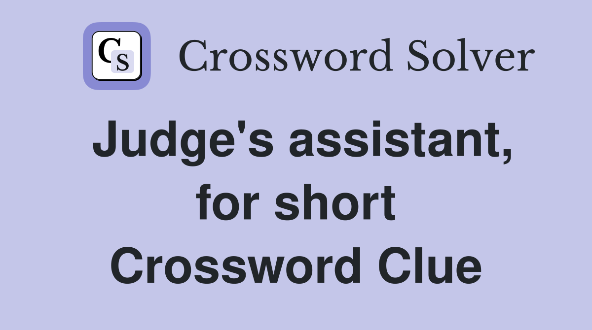 Judge's assistant, for short Crossword Clue