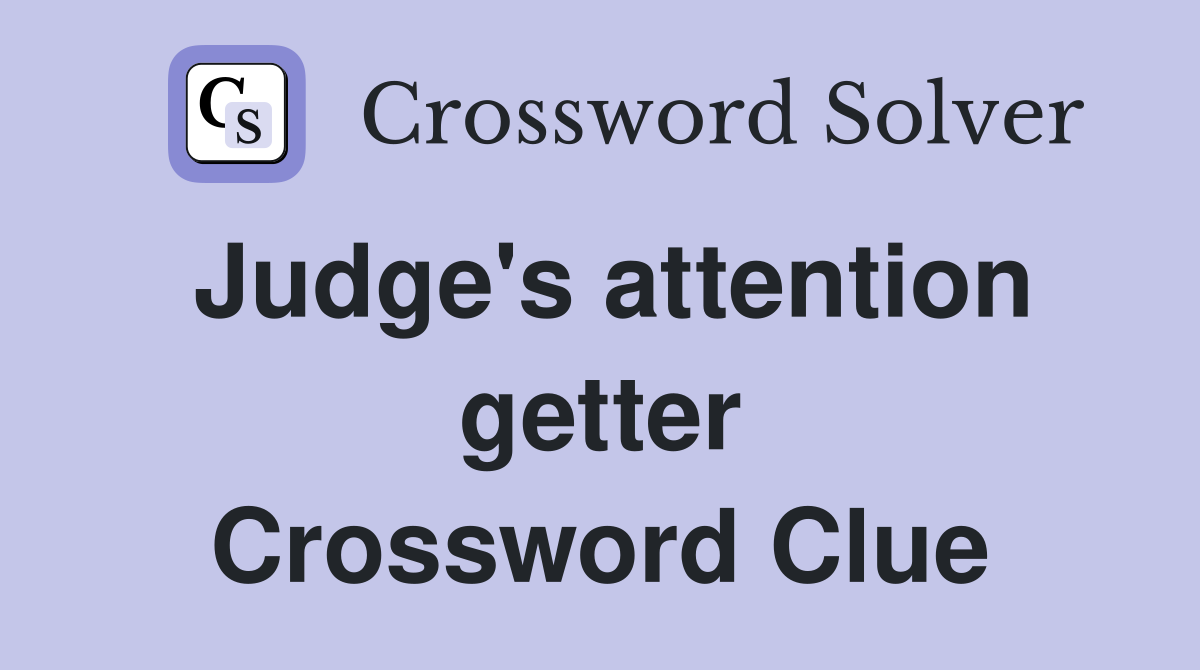 Judge's attention getter Crossword Clue