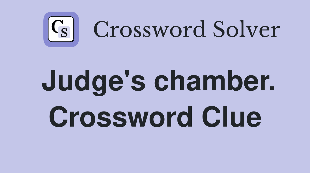 Judge's chamber. Crossword Clue