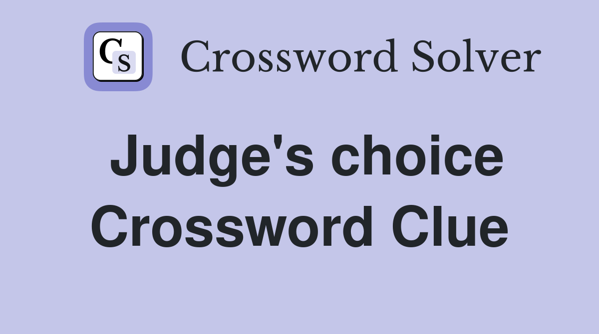 Judge's choice Crossword Clue
