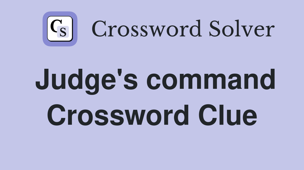 Judge's command Crossword Clue