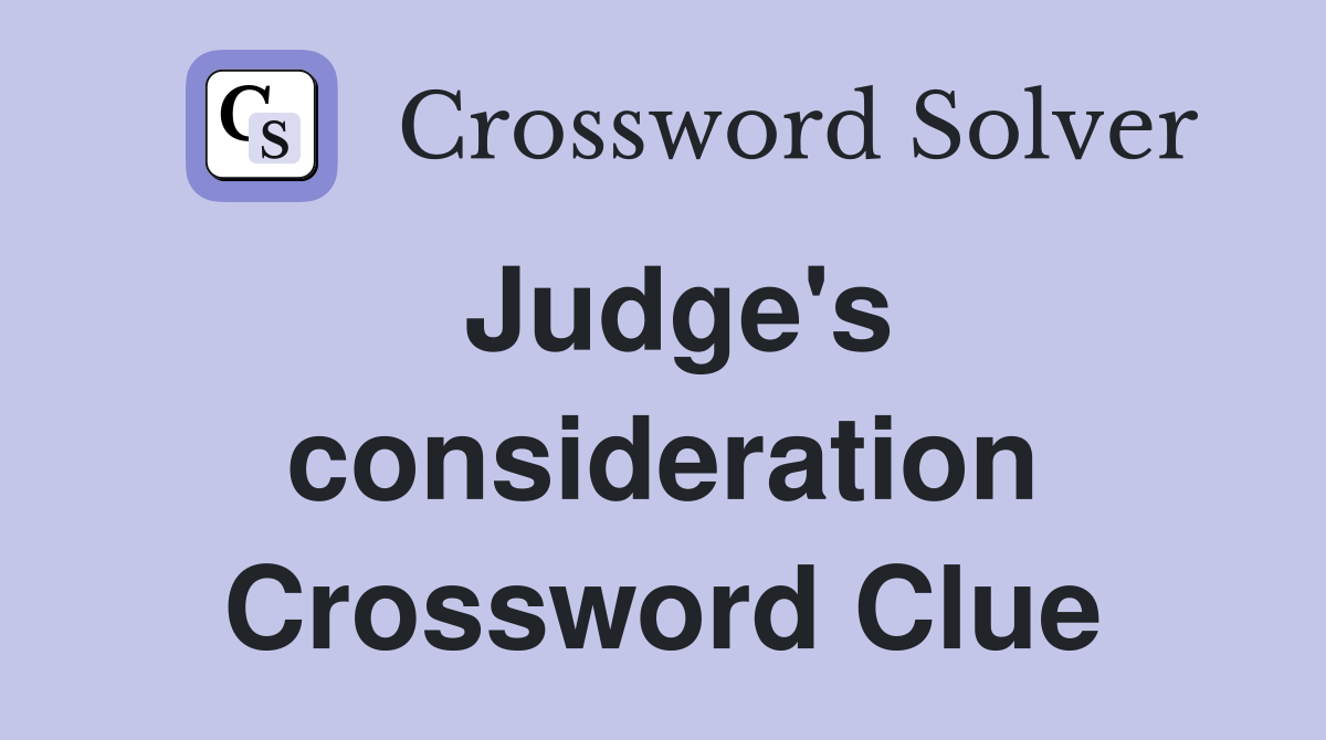Judge's consideration Crossword Clue