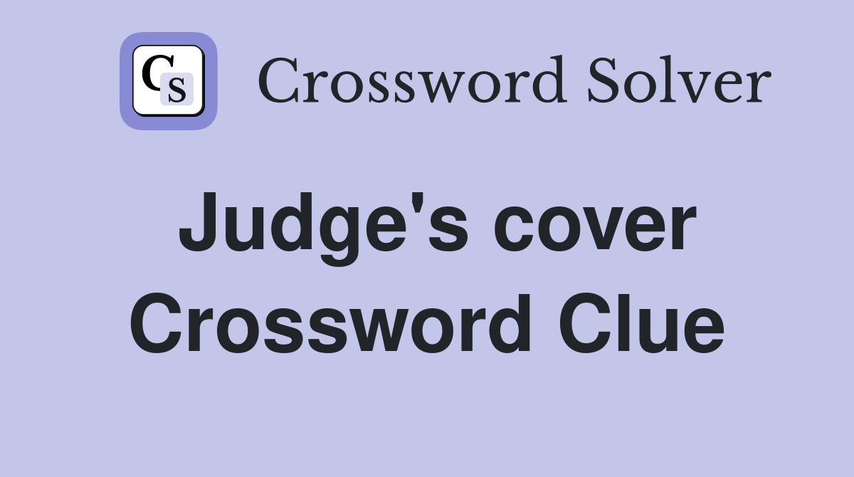 Judge's cover Crossword Clue