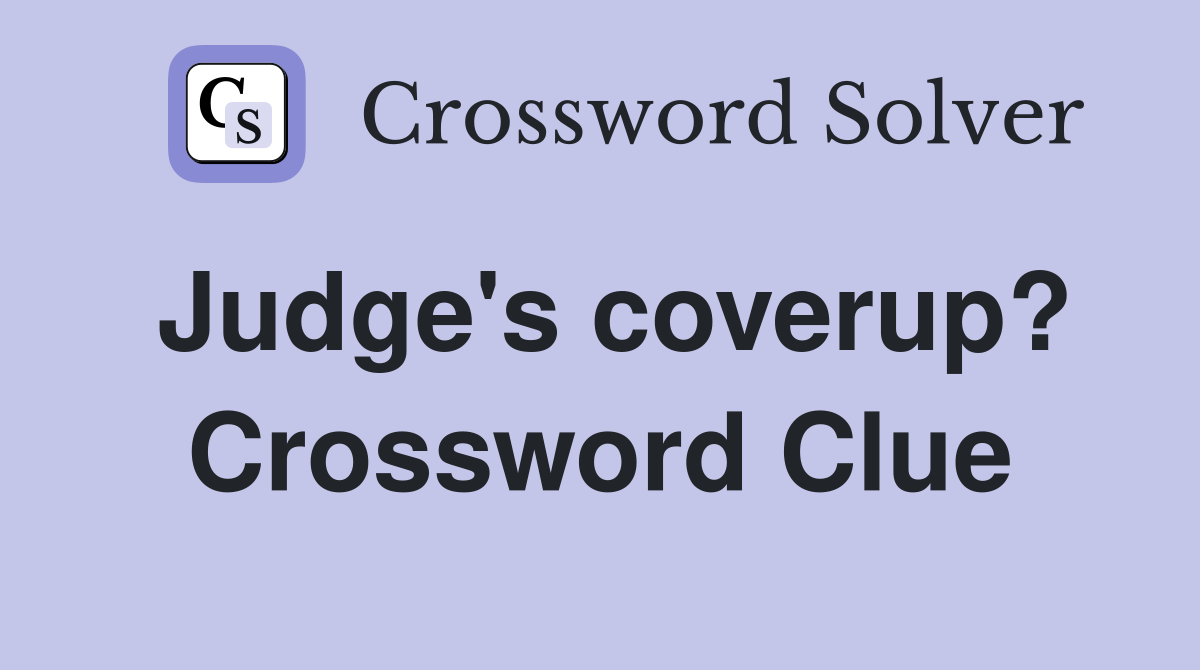 Judge's coverup? Crossword Clue