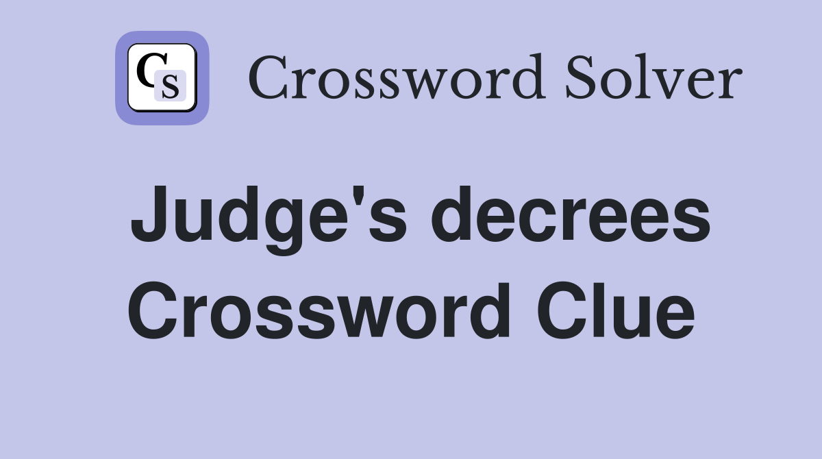Judge's decrees Crossword Clue