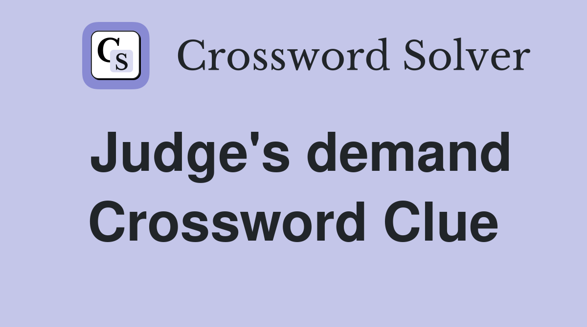 Judge's demand Crossword Clue