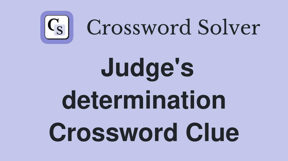 Judge's determination Crossword Clue