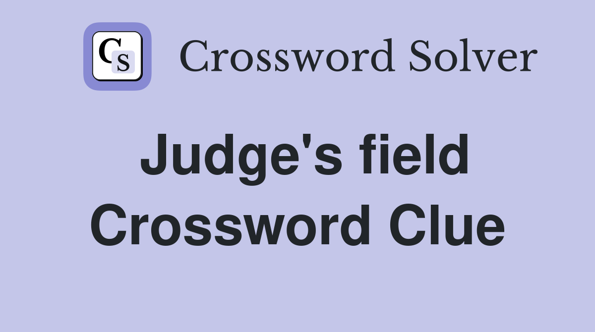 Judge's field Crossword Clue