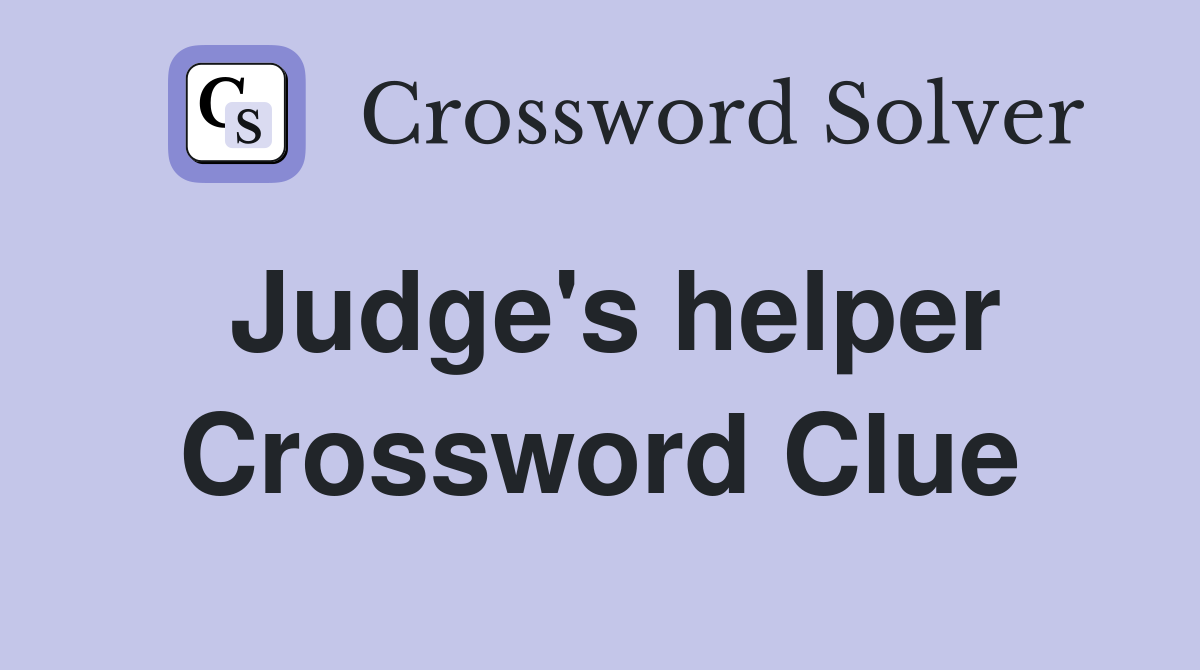 Judge's helper Crossword Clue