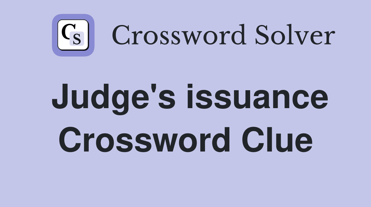 Judge's issuance Crossword Clue