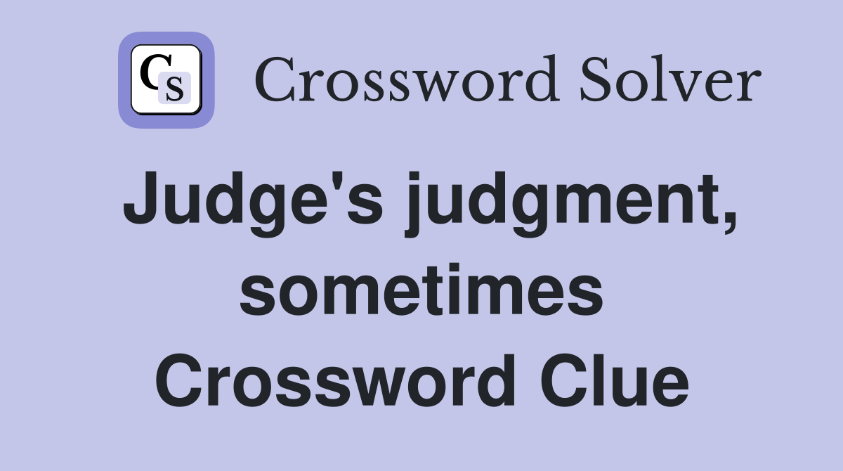 Judge's judgment, sometimes Crossword Clue