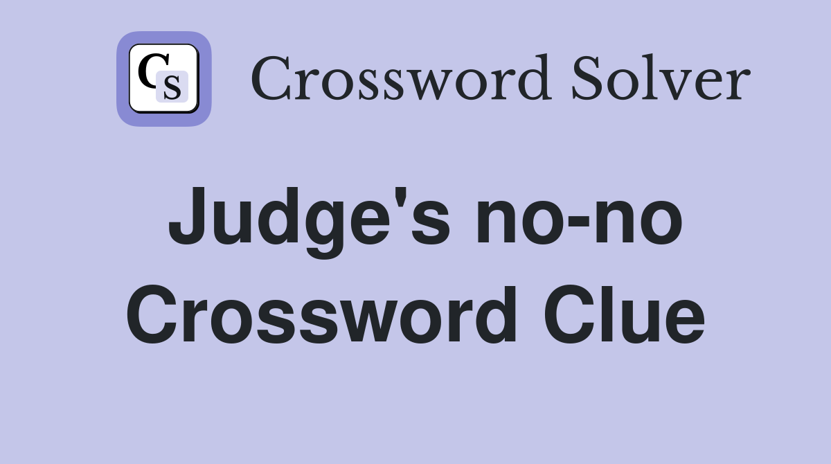 Judge's no-no Crossword Clue