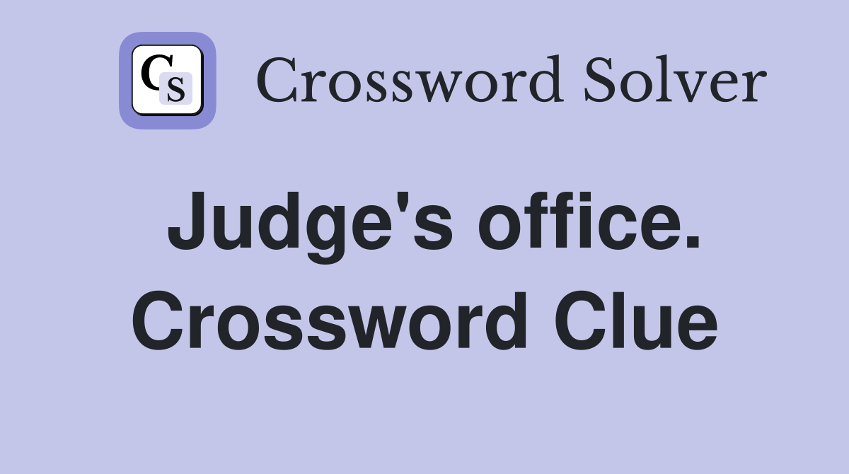 Judge's office. Crossword Clue