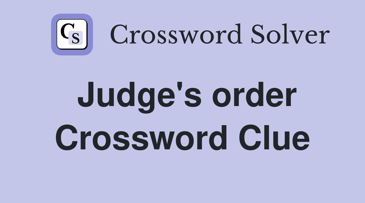Judge's order Crossword Clue