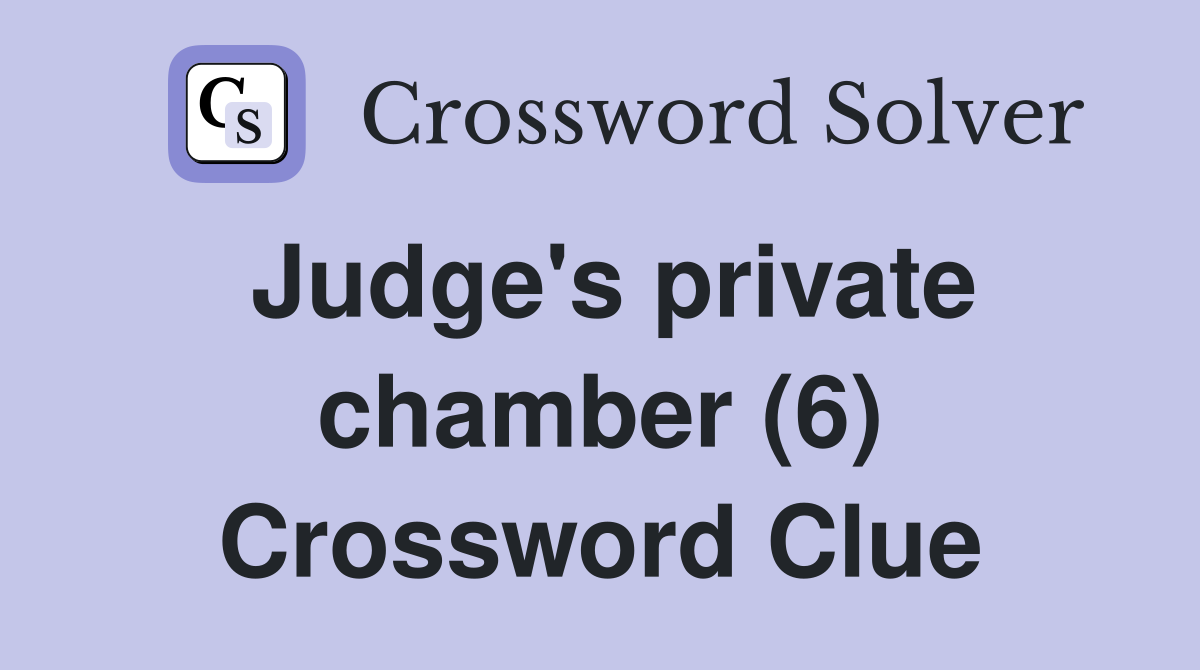 Judge's private chamber (6) Crossword Clue