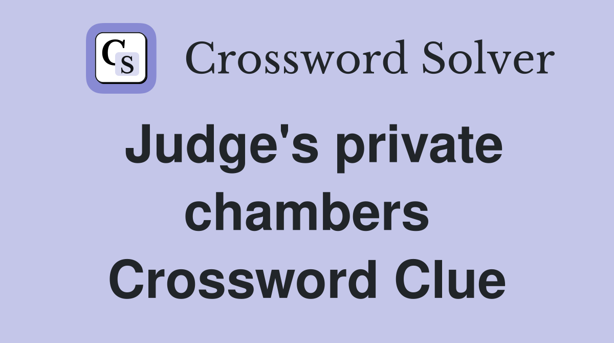 Judge's private chambers Crossword Clue
