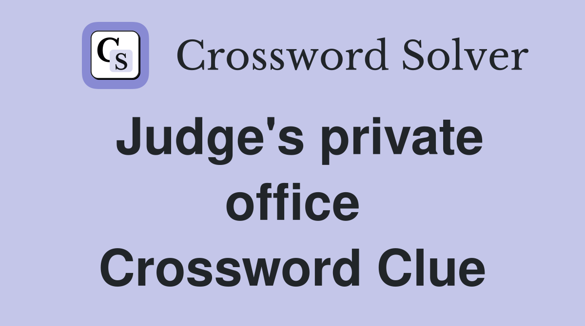 Judge's private office Crossword Clue