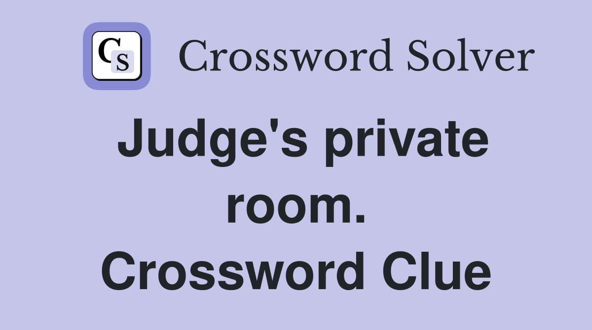Judge's private room. Crossword Clue