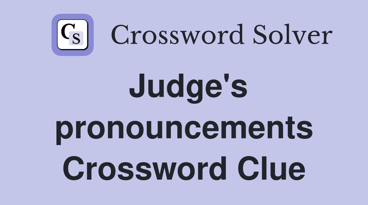 Judge's pronouncements Crossword Clue