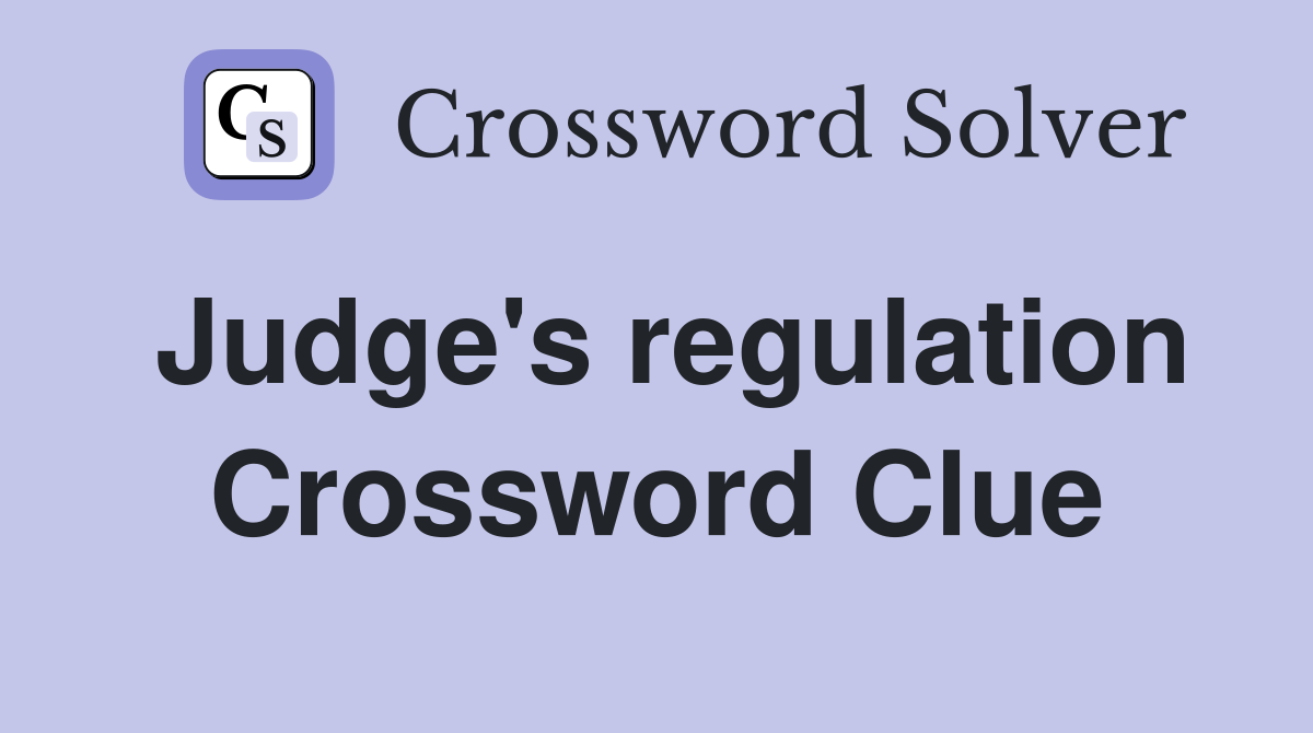 Judge's regulation Crossword Clue