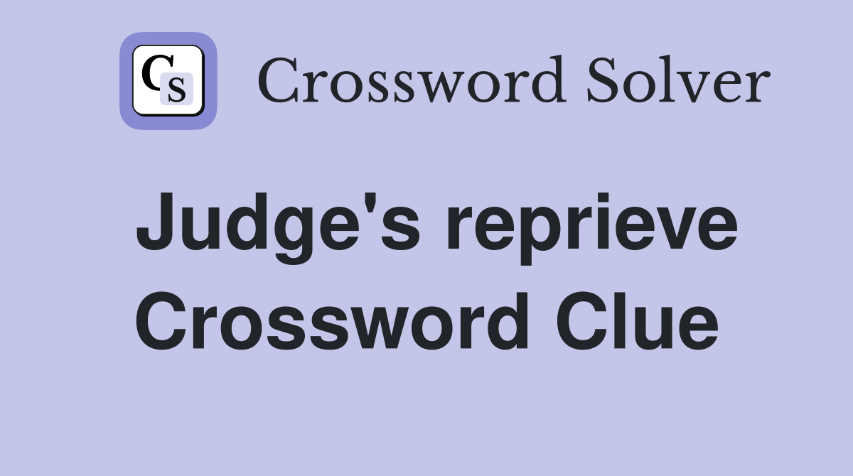 Judge's reprieve Crossword Clue