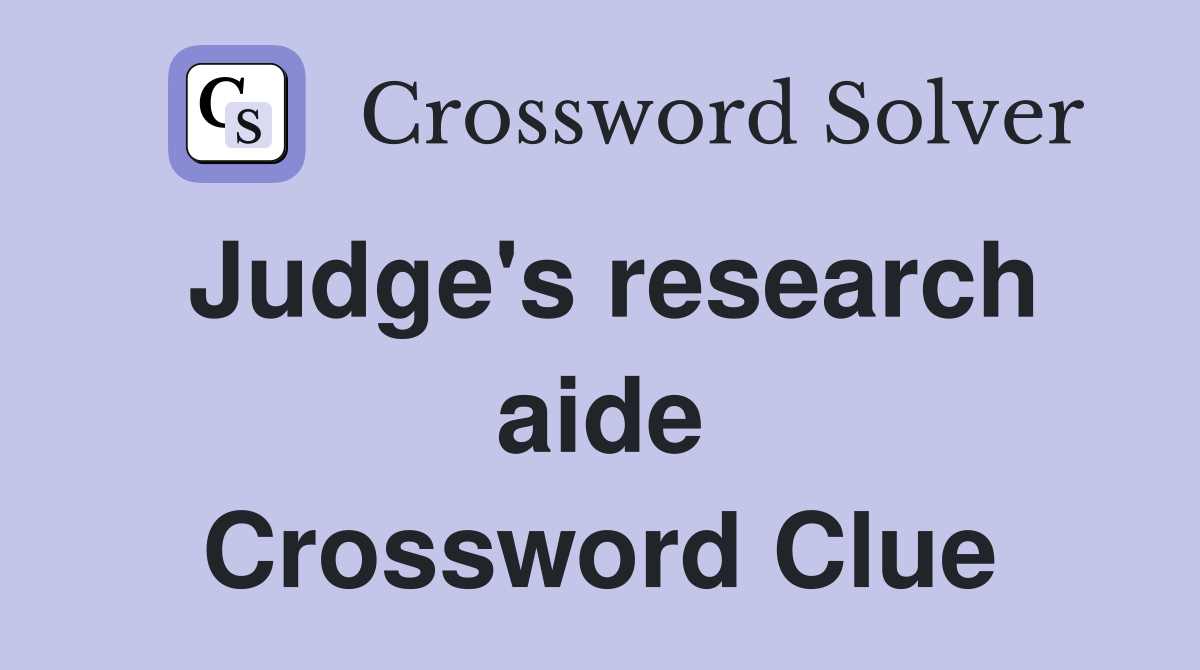 Judge's research aide Crossword Clue