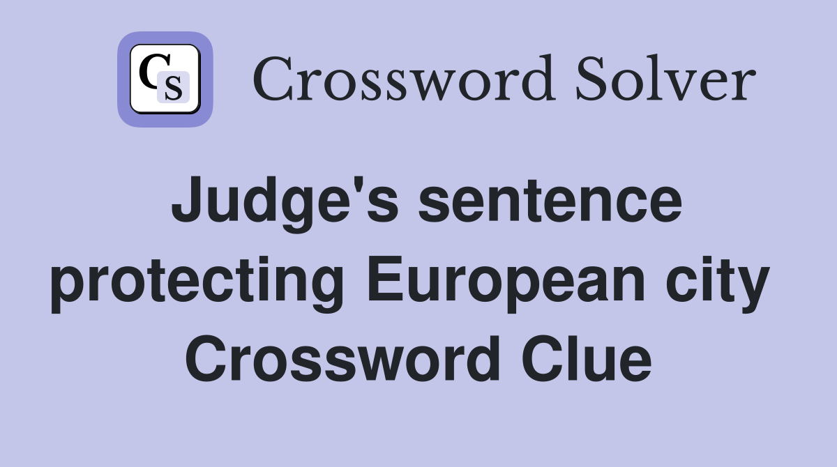 Judge's sentence protecting European city  Crossword Clue
