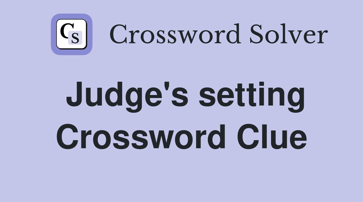 Judge's setting Crossword Clue