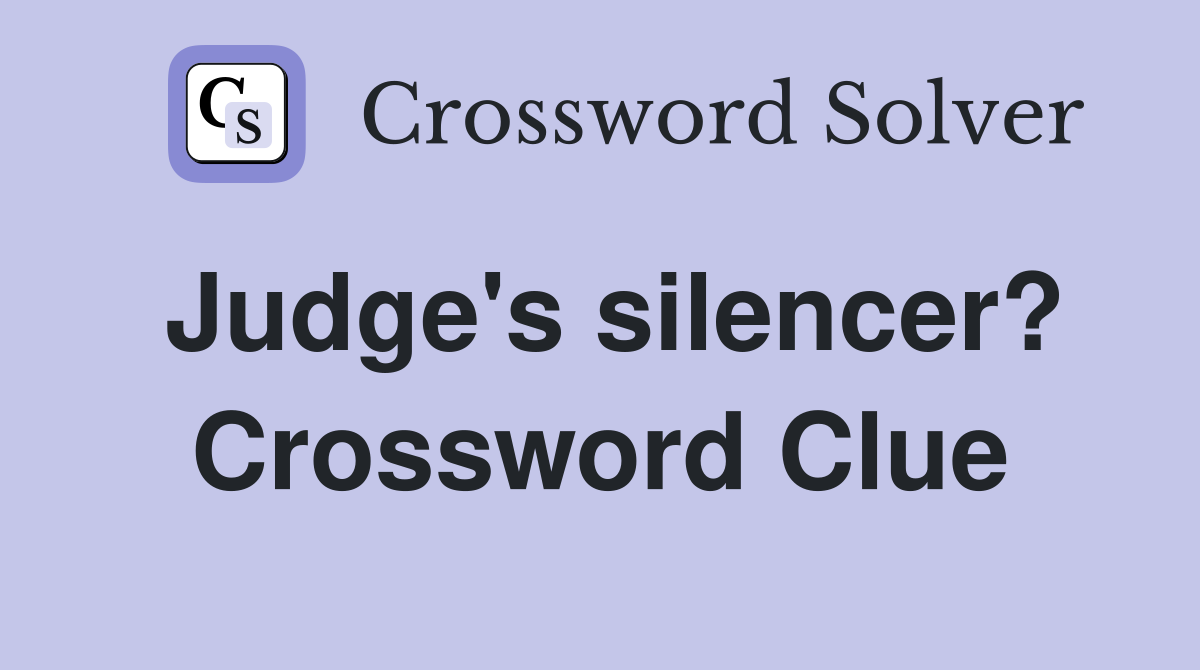 Judge's silencer? Crossword Clue