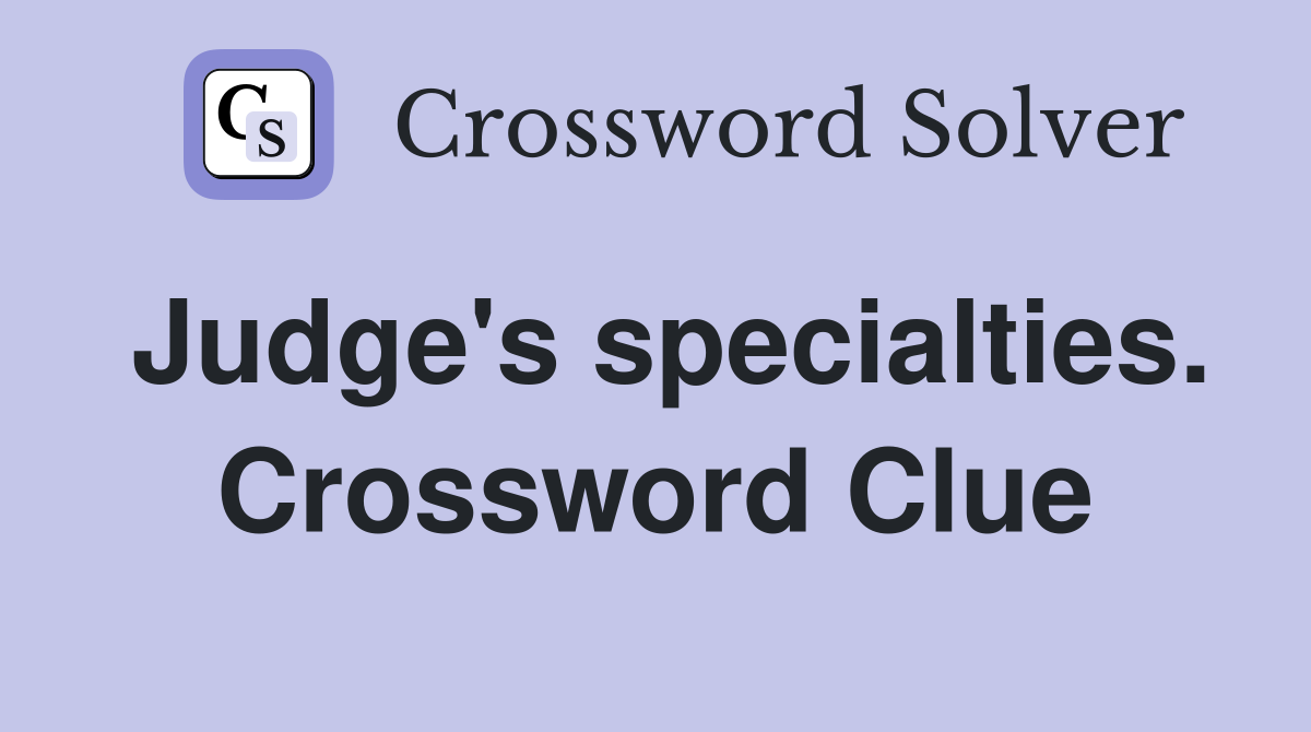 Judge's specialties. Crossword Clue