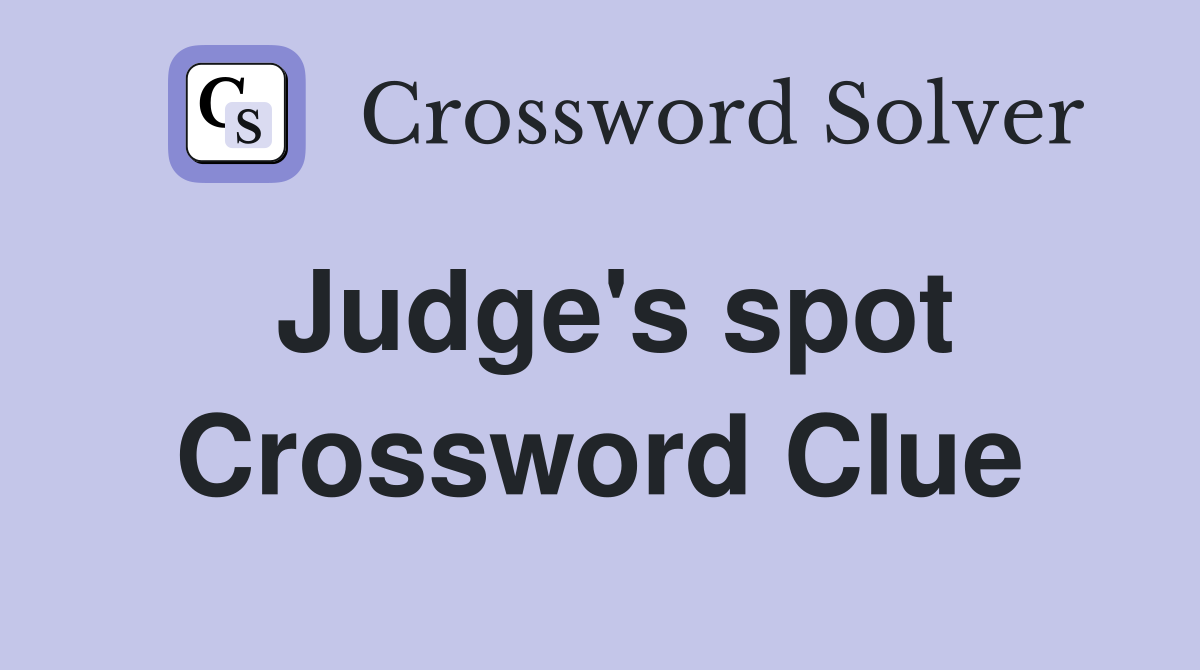 Judge's spot Crossword Clue