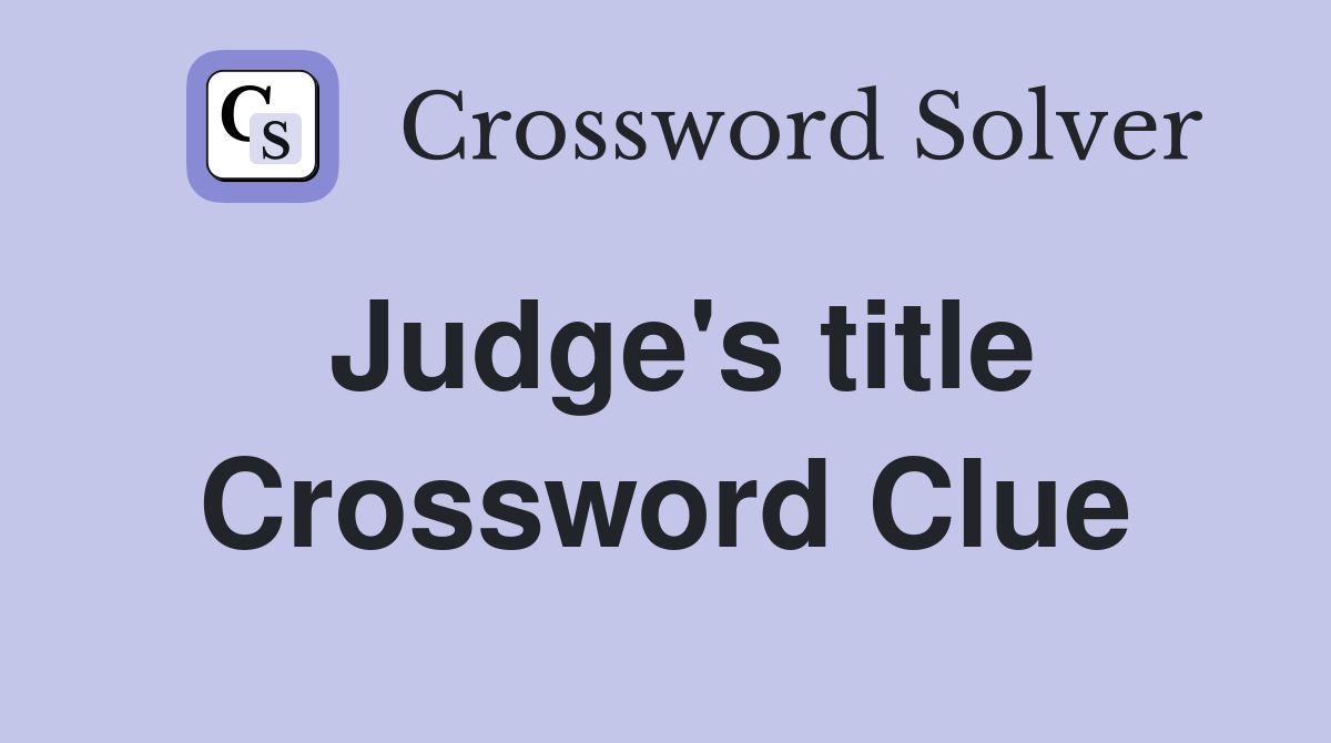 Judge's title Crossword Clue