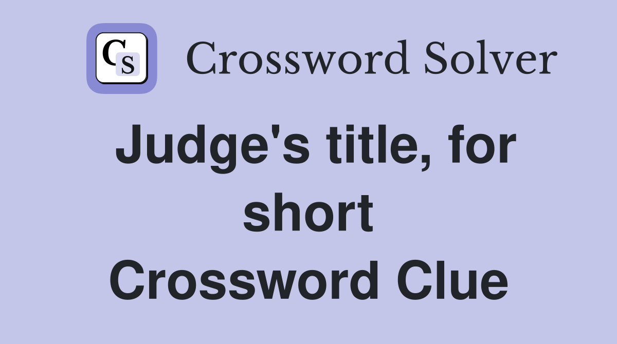 Judge's title, for short Crossword Clue