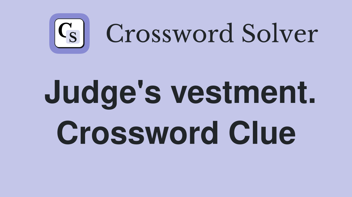 Judge's vestment. Crossword Clue