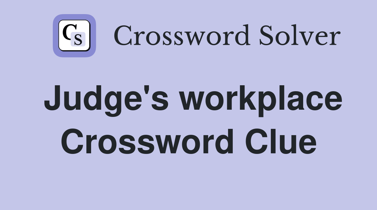 Judge's workplace Crossword Clue