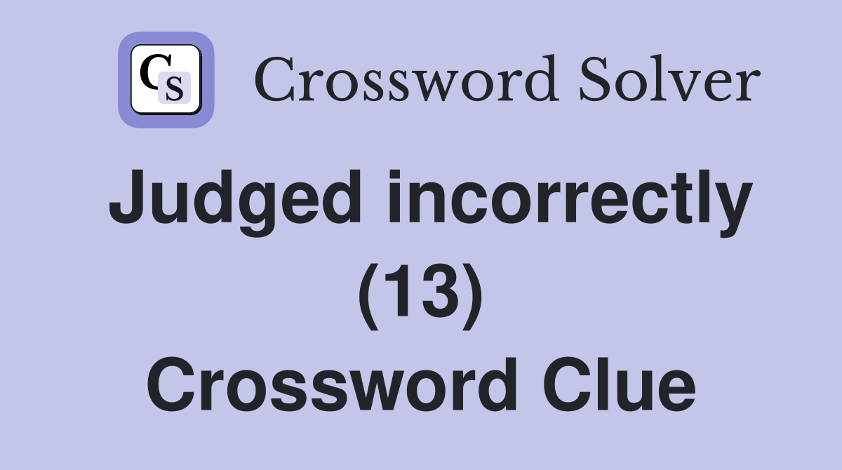 Judged incorrectly (13) Crossword Clue