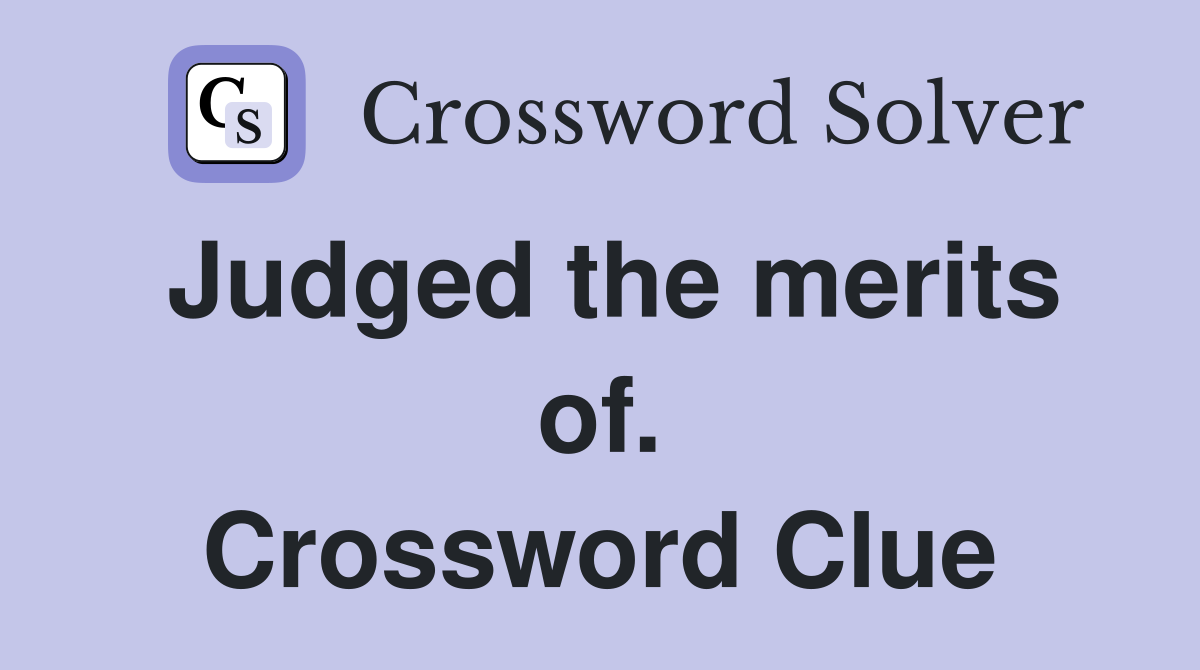Judged the merits of. Crossword Clue