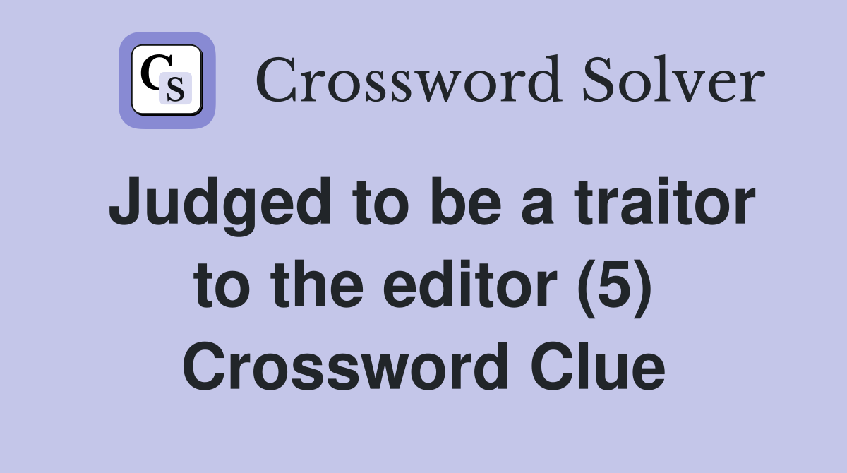 Judged to be a traitor to the editor (5) Crossword Clue