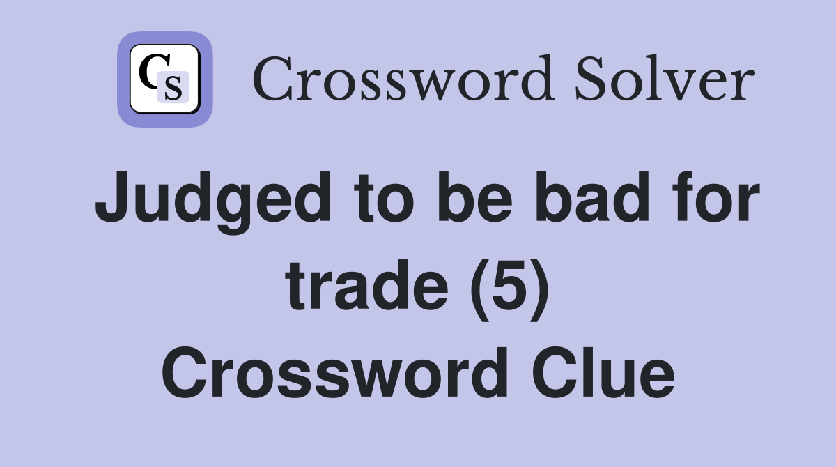 Judged to be bad for trade (5) Crossword Clue