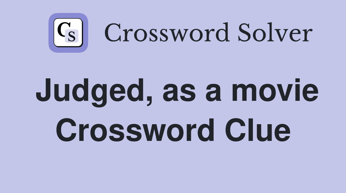 Judged, as a movie Crossword Clue