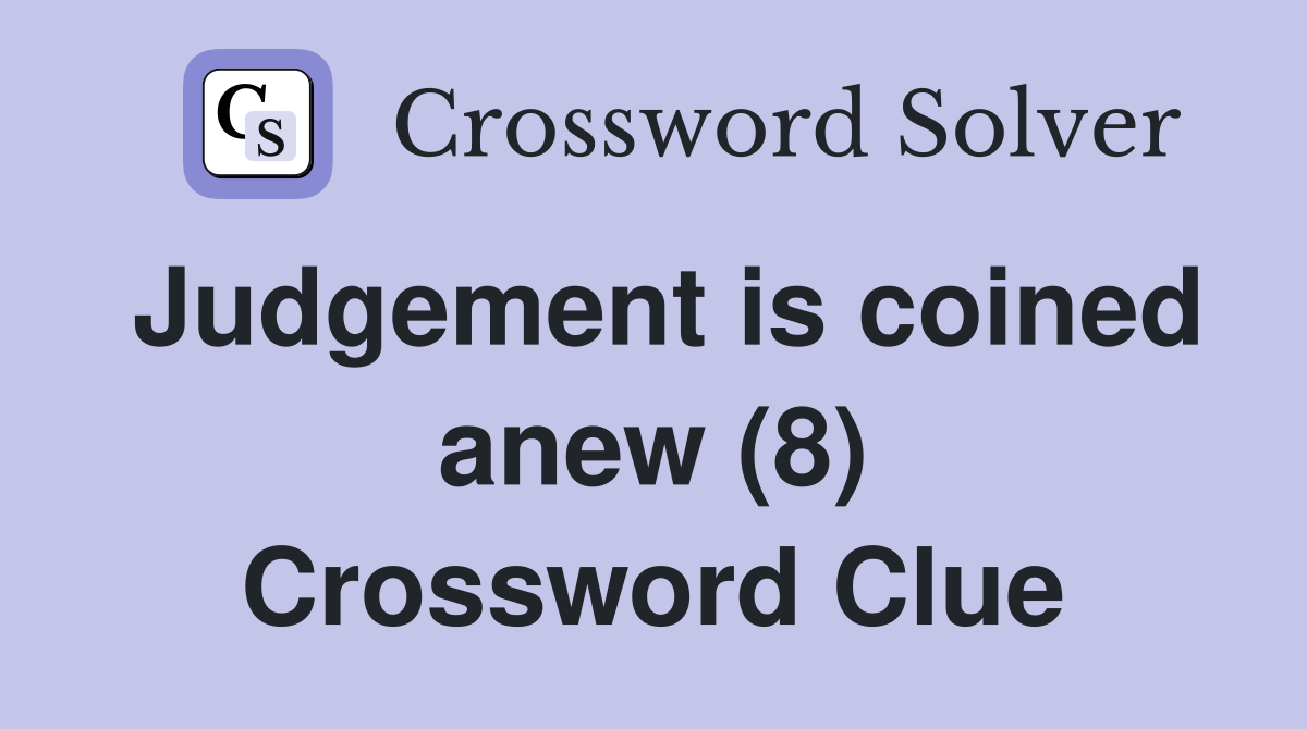 Judgement is coined anew (8) Crossword Clue