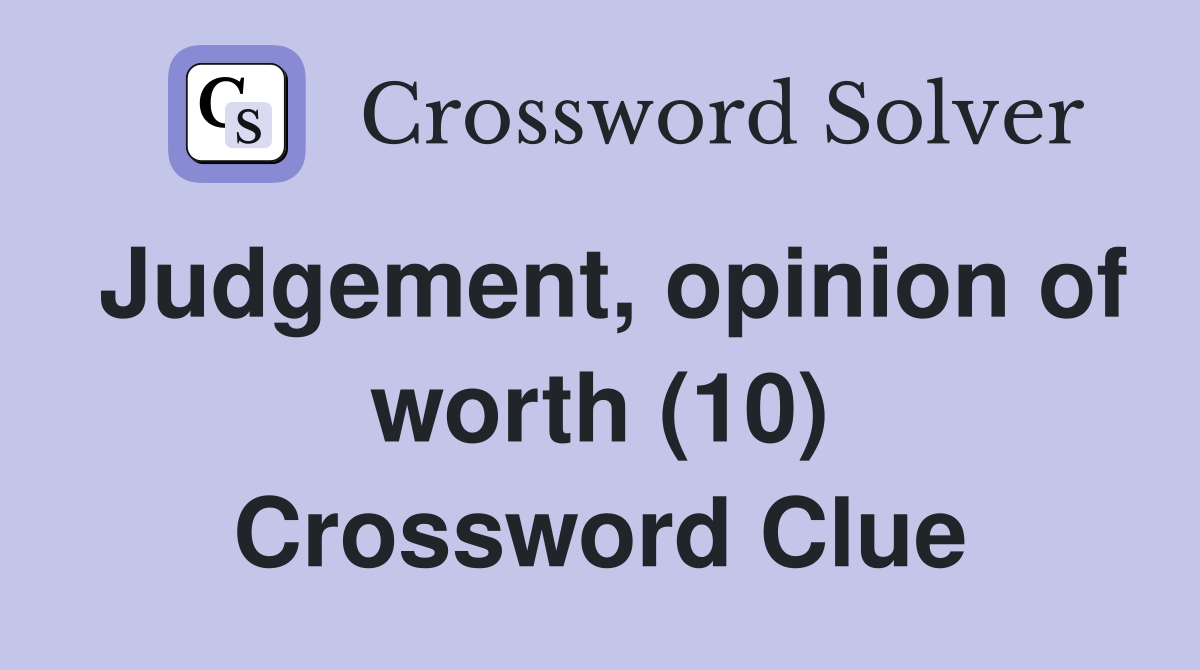 Judgement, opinion of worth (10) Crossword Clue