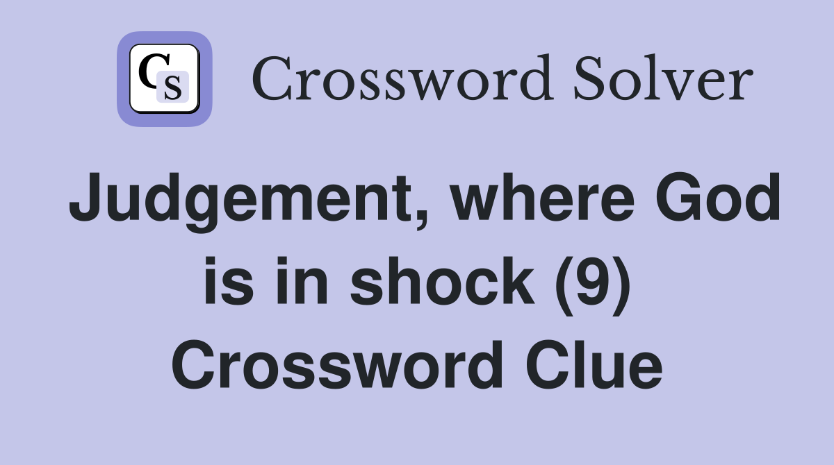Judgement, where God is in shock (9) Crossword Clue