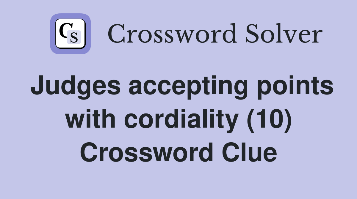 Judges accepting points with cordiality (10) Crossword Clue