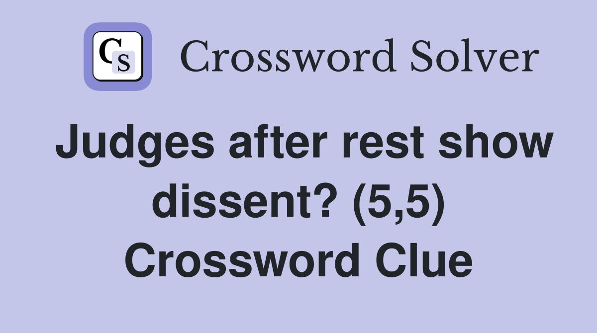 Judges after rest show dissent? (5,5) Crossword Clue