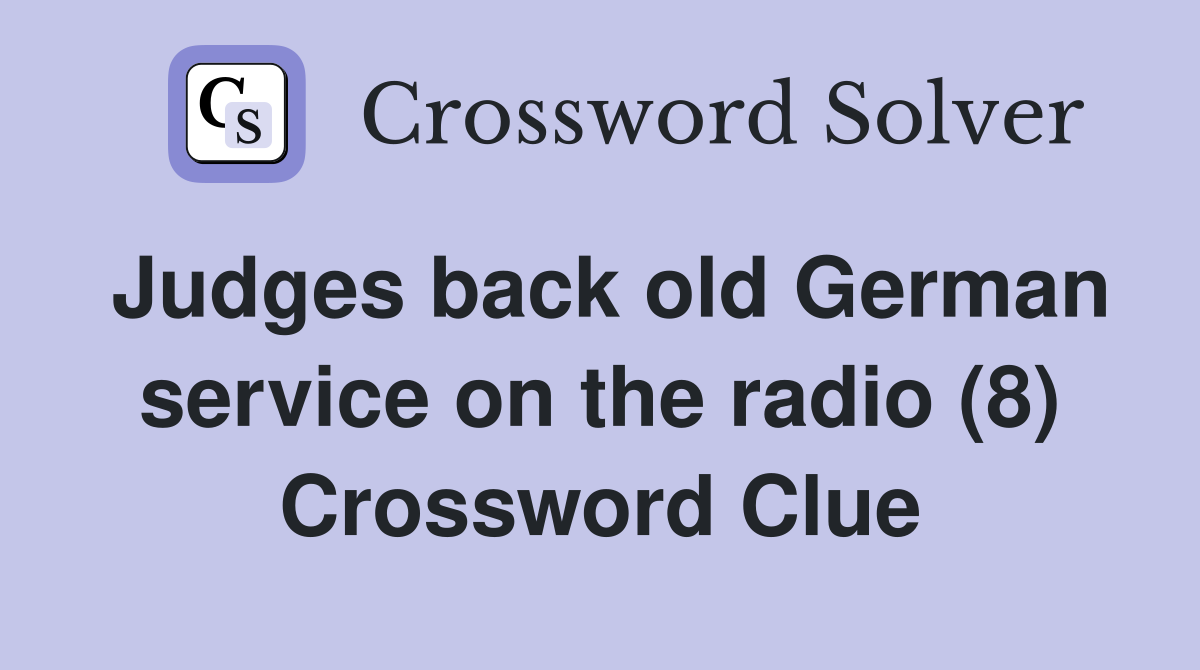 Judges back old German service on the radio (8) Crossword Clue