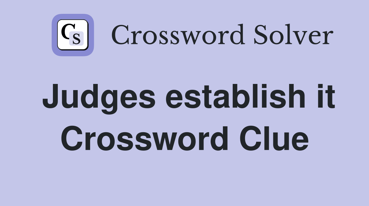 Judges establish it Crossword Clue