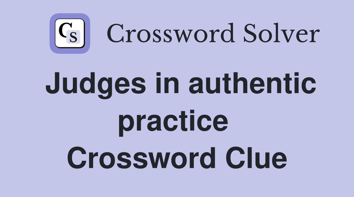 Judges in authentic practice  Crossword Clue