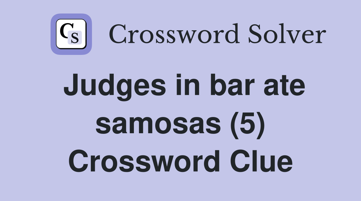 Judges in bar ate samosas (5) Crossword Clue